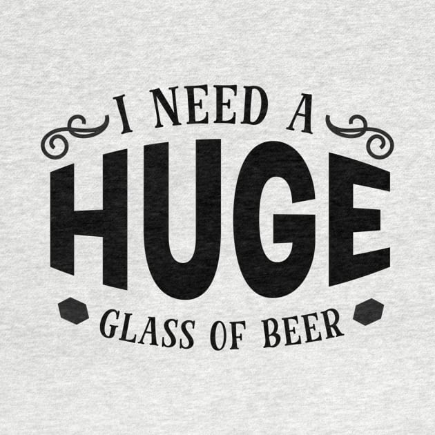 I Need a Huge Glass of Beer by Sbrown1521